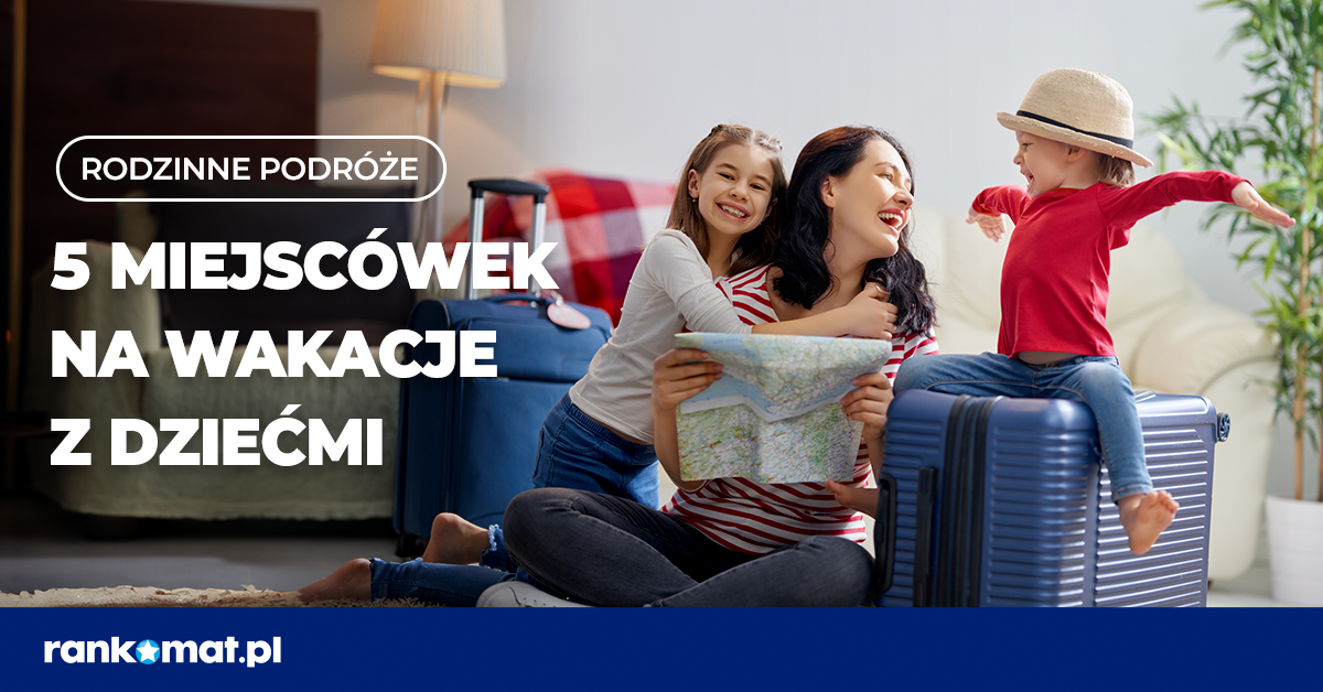 Gdzie na wakacje z dziećmi? Top 5 atrakcji dla najmłodszych w Europie